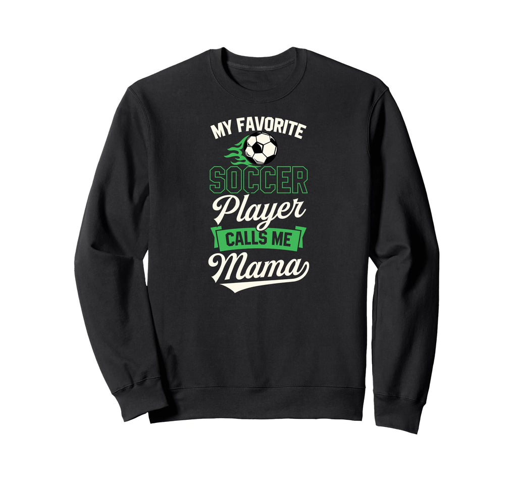 My Favorite Soccer Player Calls Me Sweatshirt - Unique Graphic for Adults - T-Shirt, Sweatshirt, Hoodie