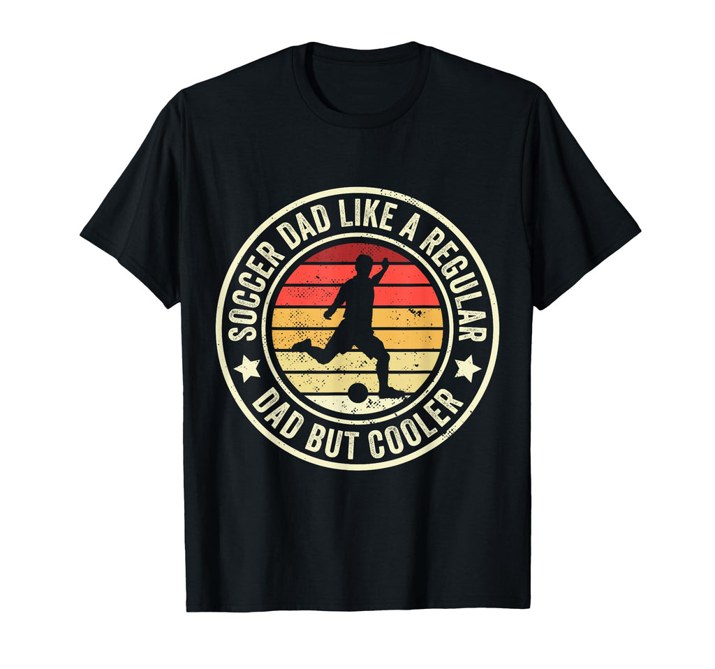 Soccer Dad Like Regular Dad But Cooler T-Shirt - Unique Graphic Unisex - T-Shirt, Sweatshirt, Hoodie