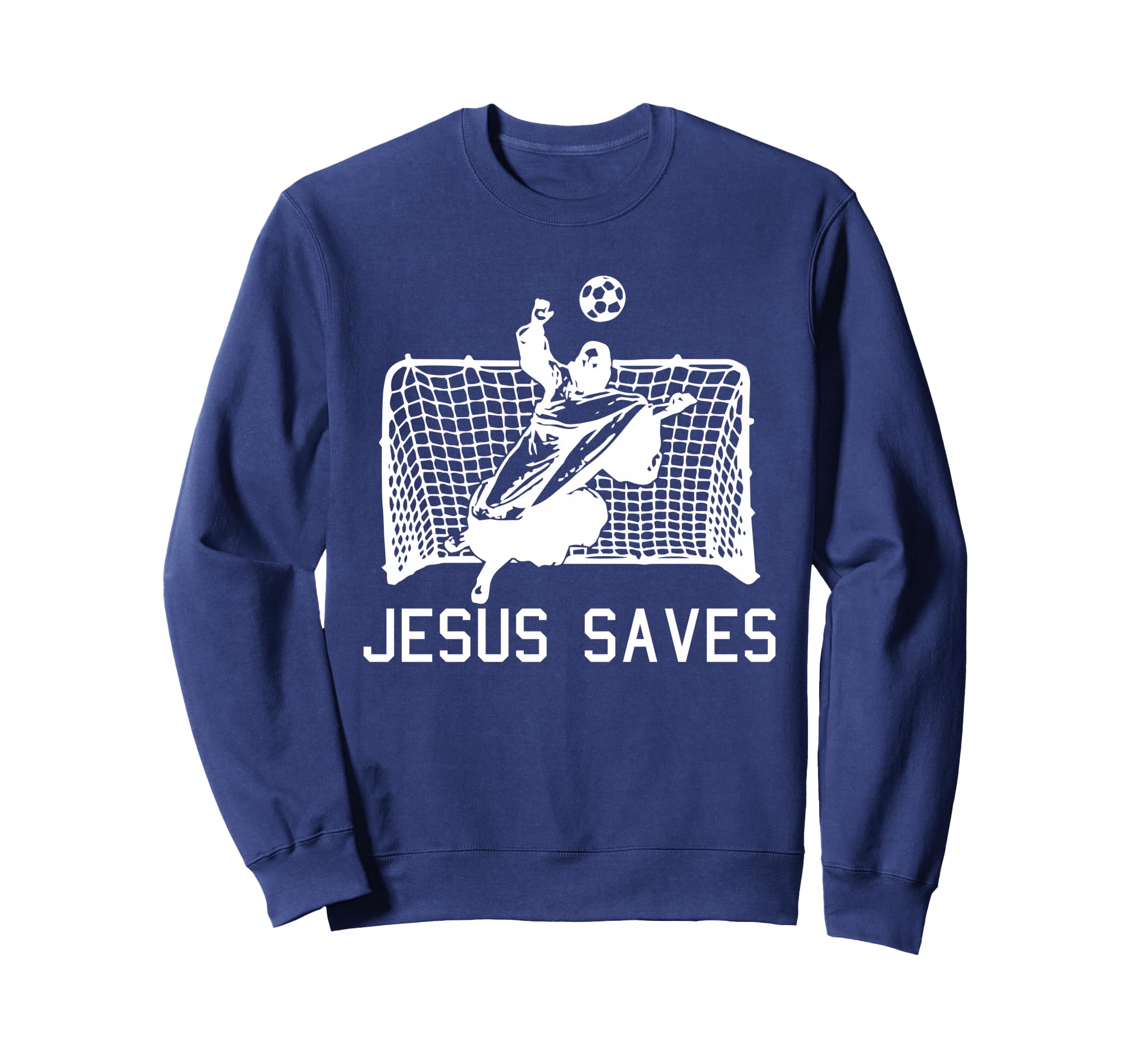 Jesus Saves Soccer Funny Football Sweatshirt - Streetwear Style Men Women - T-Shirt, Sweatshirt, Hoodie