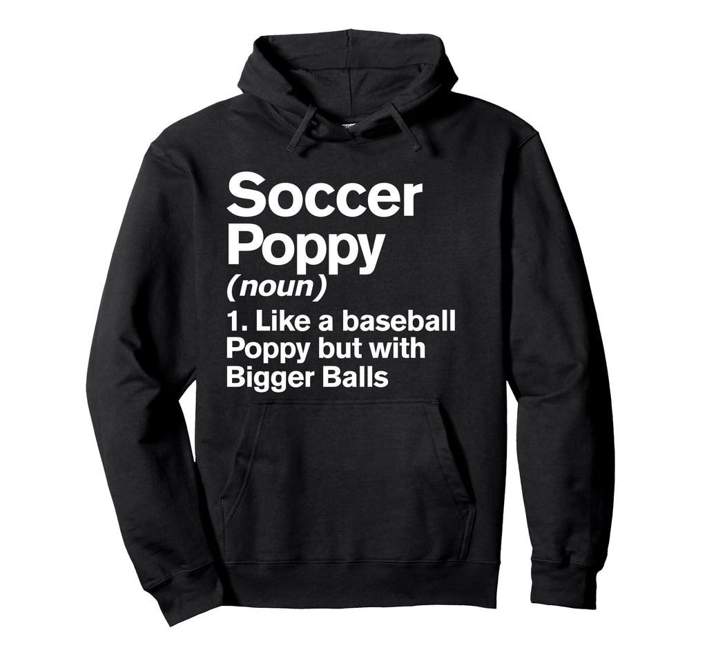 Soccer Poppy Definition Funny Bigger Hoodie - Trendy Graphic Men Women - T-Shirt, Sweatshirt, Hoodie