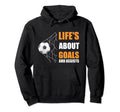 Funny Soccer T Lifes About Goals And Hoodie - Fun Novelty Design Unisex - T-Shirt, Sweatshirt, Hoodie