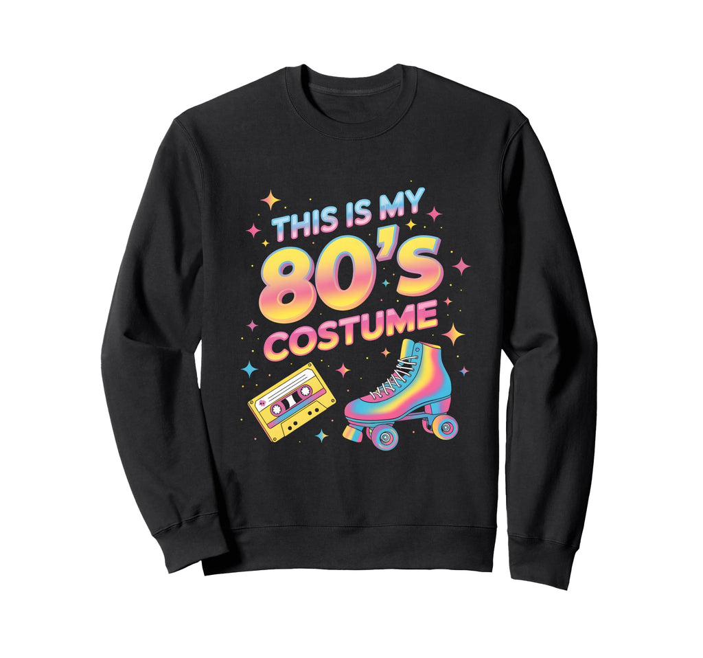 This Is My 80S Costume Roller Skate Sweatshirt - Fun Novelty Design Unisex - T-Shirt, Sweatshirt, Hoodie