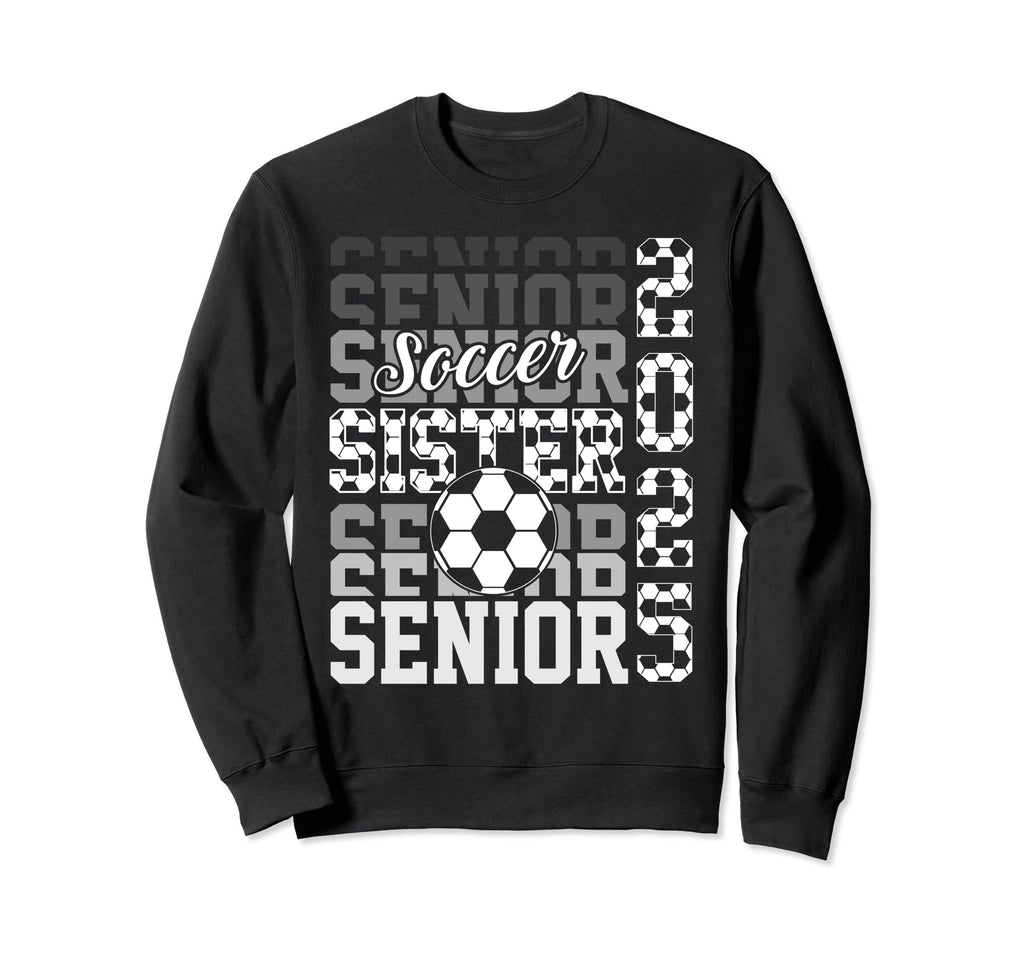 Soccer Senior Sister Class 2025 Sweatshirt - Streetwear Style Men Women - T-Shirt, Sweatshirt, Hoodie