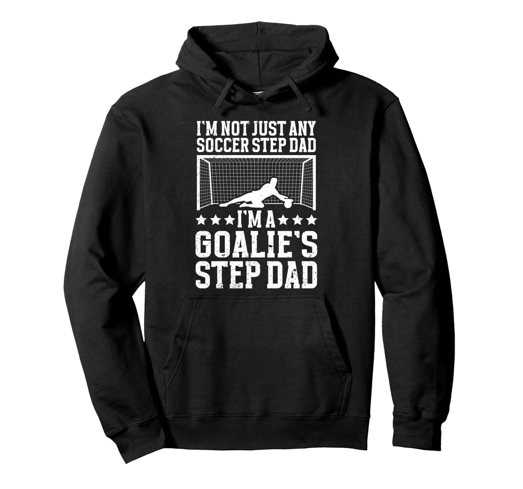 Im Soccer Goalie Step Dad Soccer Hoodie - Aesthetic Graphic Men Women - T-Shirt, Sweatshirt, Hoodie
