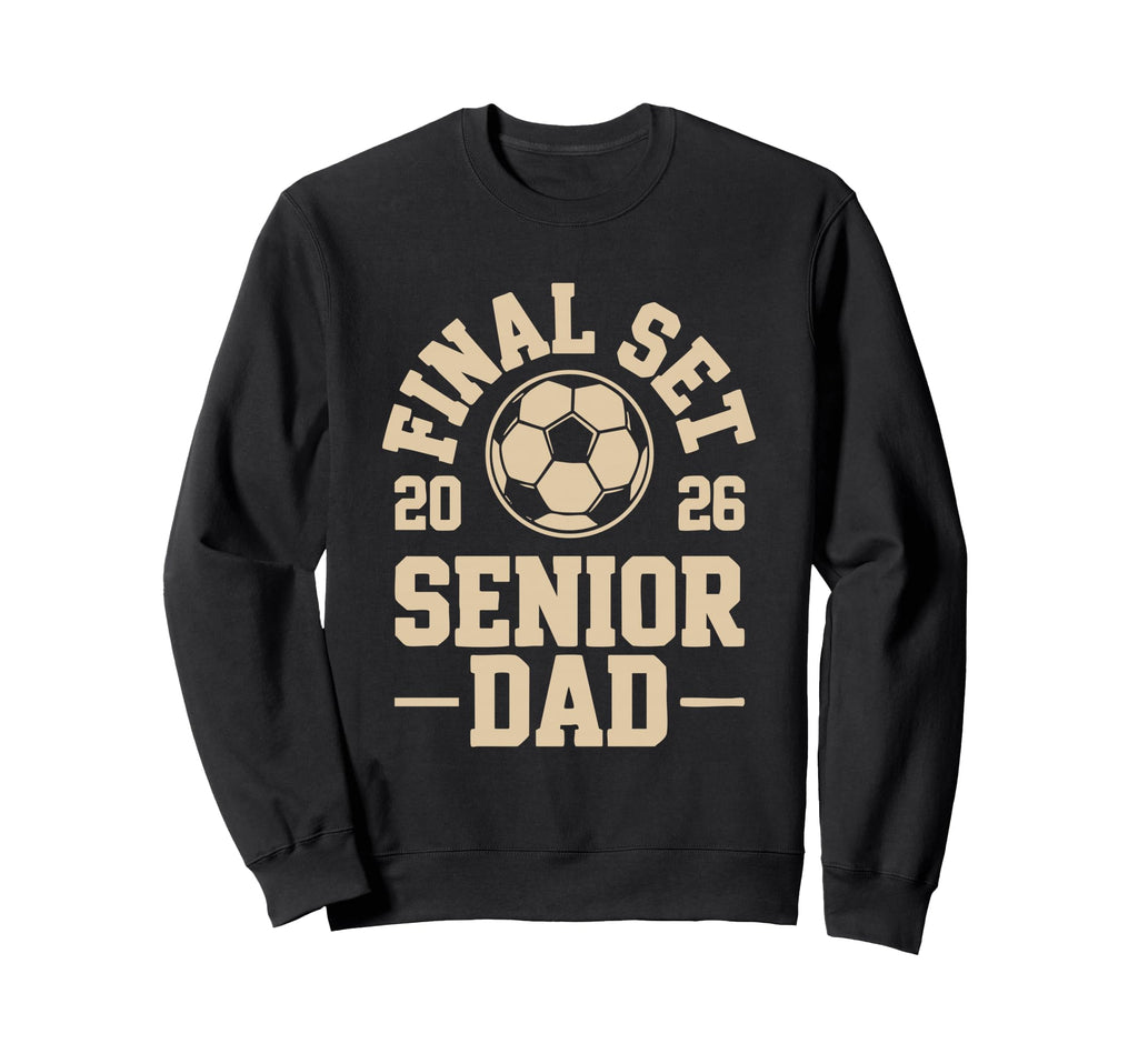 Senior Dad Soccer 2026 Final Set Sweatshirt - Unique Graphic Unisex - T-Shirt, Sweatshirt, Hoodie