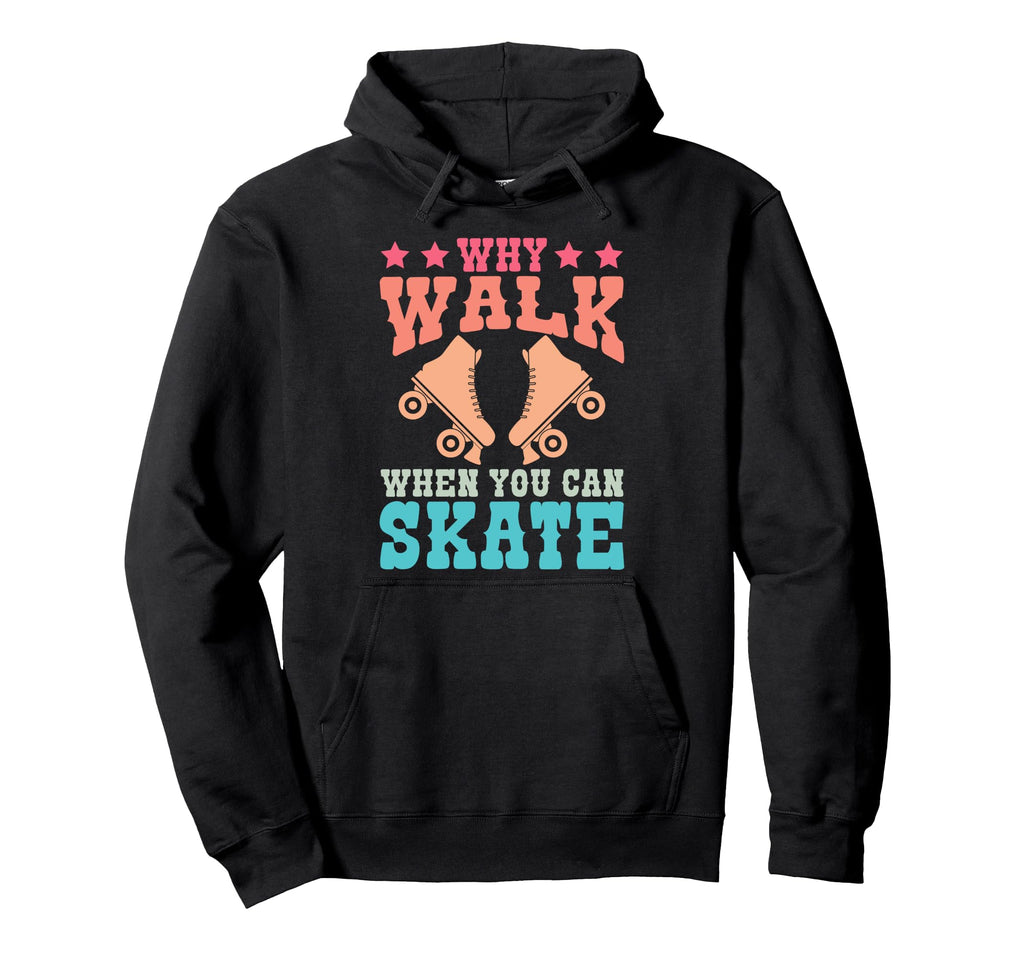 Roller Skating Skate 1970S Why Walk Hoodie - Aesthetic Graphic Men Women - T-Shirt, Sweatshirt, Hoodie