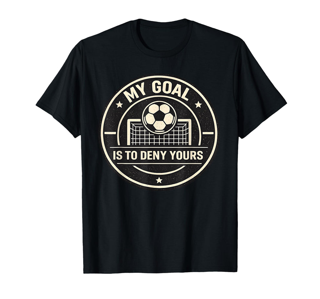 My Goal Is To Deny Yours Funny T-Shirt - Casual Everyday Wear Men Women - T-Shirt, Sweatshirt, Hoodie