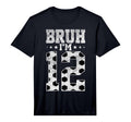 Bruh 12Th Birthday Soccer Bruh Im T-Shirt - Fun Novelty Design for Adults - T-Shirt, Sweatshirt, Hoodie