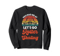Roller Skating Skate 1970S You Sweatshirt - Fun Novelty Design Men Women - T-Shirt, Sweatshirt, Hoodie