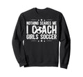 I Coach Soccer Coach Soccer Sweatshirt - Casual Everyday Wear Unisex - T-Shirt, Sweatshirt, Hoodie