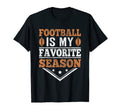 Football Is My Favorite Season T-Shirt - Fun Novelty Design for Adults - T-Shirt, Sweatshirt, Hoodie