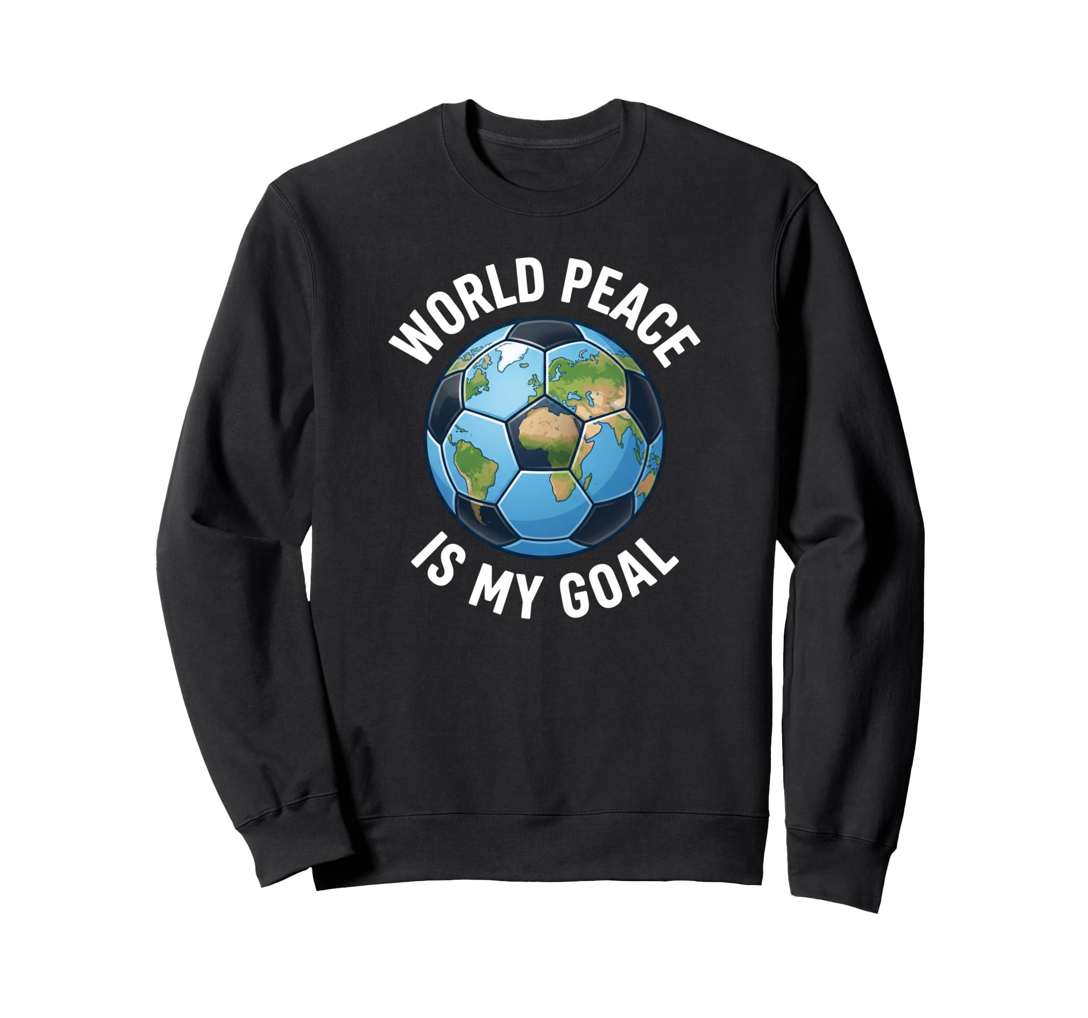 Soccer World Peace Is My Goal Sweatshirt - Novelty Apparel Men Women - T-Shirt, Sweatshirt, Hoodie
