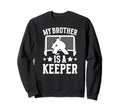 My Brother Is Hockey Keeper Sweatshirt - Novelty Apparel for Adults - T-Shirt, Sweatshirt, Hoodie