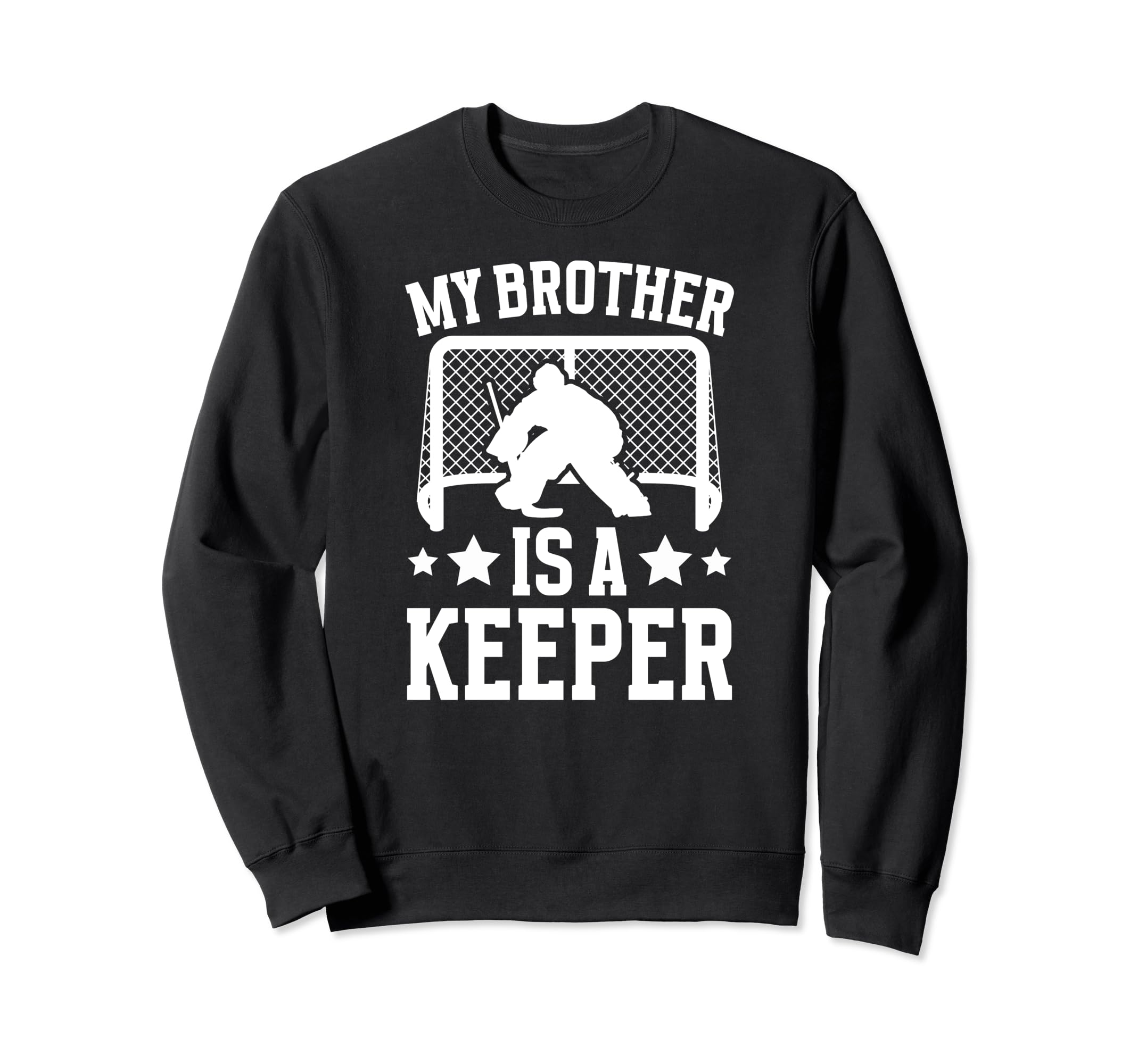 My Brother Is Hockey Keeper Sweatshirt - Novelty Apparel for Adults - T-Shirt, Sweatshirt, Hoodie