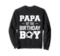 Papa Birthday Funny Soccer Family Sweatshirt - Streetwear Style Men Women - T-Shirt, Sweatshirt, Hoodie