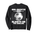 Goal Oriented Dad Always Sideline Sweatshirt - Trendy Graphic for Adults - T-Shirt, Sweatshirt, Hoodie