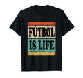 Futbol Is Life Shirts Futbol T-Shirt - Fun Novelty Design for Adults - T-Shirt, Sweatshirt, Hoodie
