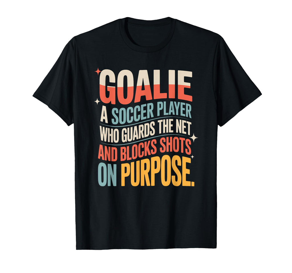 Goalie Definition Funny Soccer Keeper T-Shirt - Trendy Graphic Unisex - T-Shirt, Sweatshirt, Hoodie