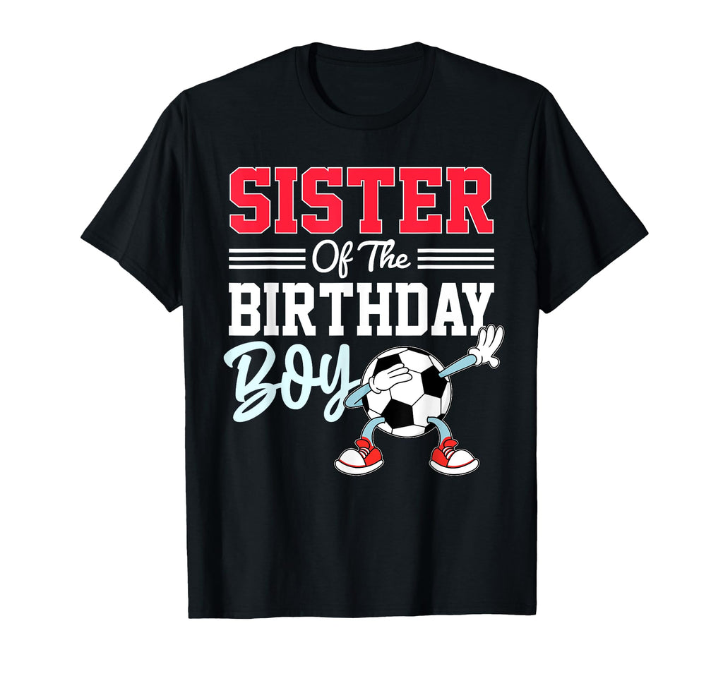 Sister Birthday Soccer Party Family T-Shirt - Fun Novelty Design Unisex - T-Shirt, Sweatshirt, Hoodie