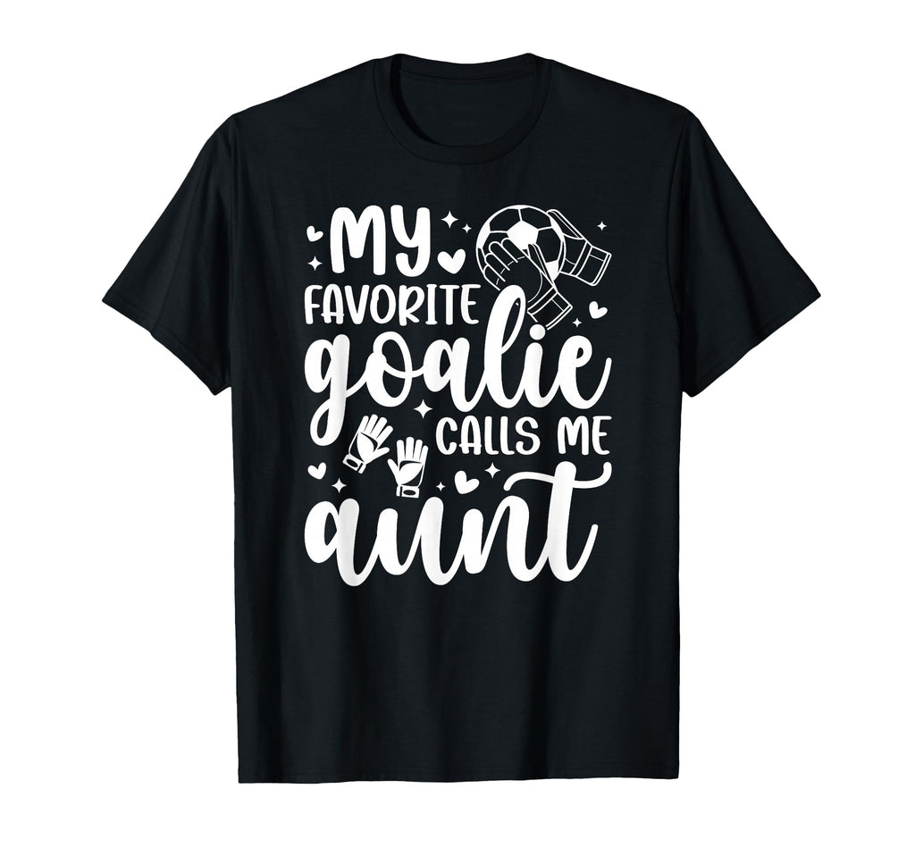 Proud Soccer Goalie Aunt Soccer T-Shirt - Casual Everyday Wear Unisex - T-Shirt, Sweatshirt, Hoodie