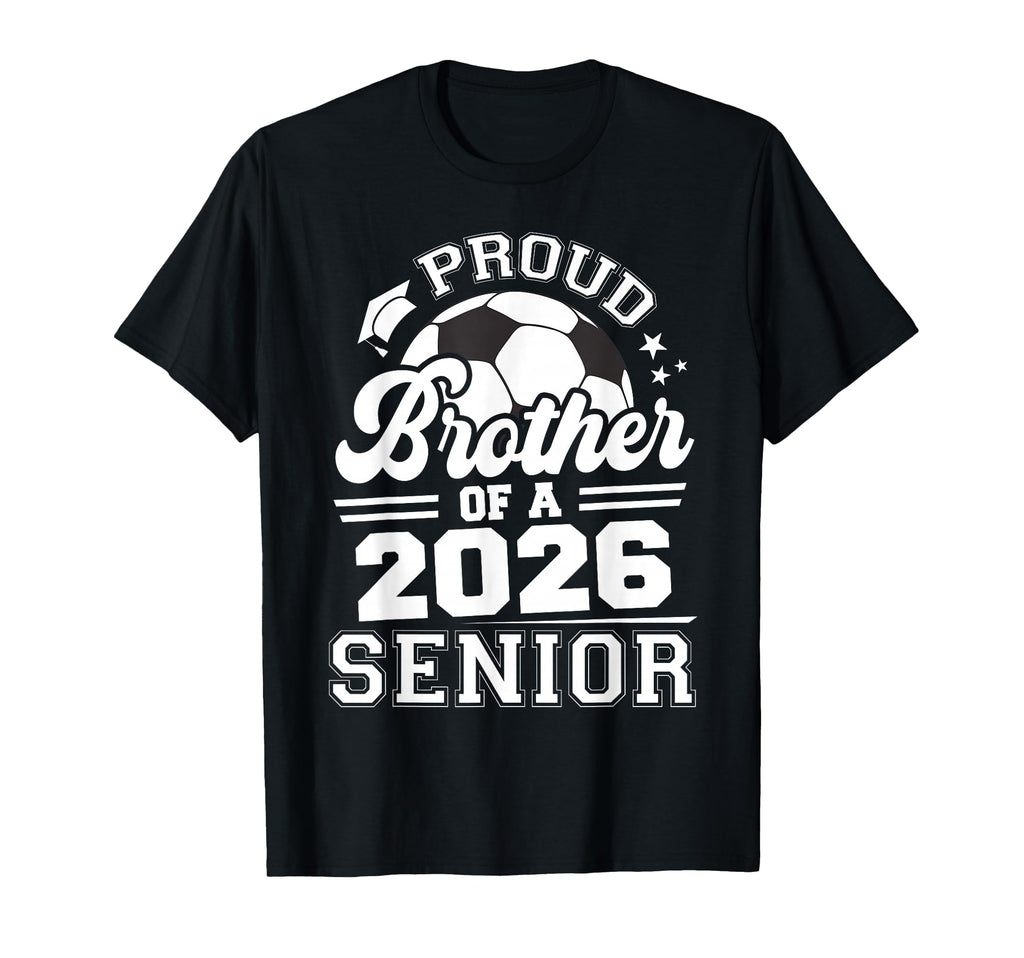 Proud Brother 2026 Senior Soccer Ball T-Shirt - Streetwear Style Unisex - T-Shirt, Sweatshirt, Hoodie