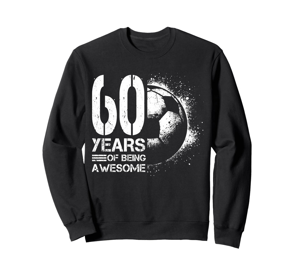 60Th Birthday Soccer Player Sweatshirt - Aesthetic Graphic Men Women - T-Shirt, Sweatshirt, Hoodie
