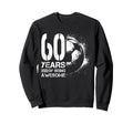 60Th Birthday Soccer Player Sweatshirt - Aesthetic Graphic Men Women - T-Shirt, Sweatshirt, Hoodie