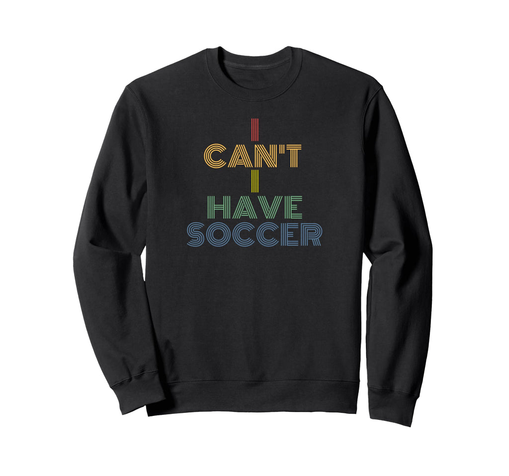 I Cant I Have Soccer 70S Sweatshirt - Graphic Print Men Women - T-Shirt, Sweatshirt, Hoodie