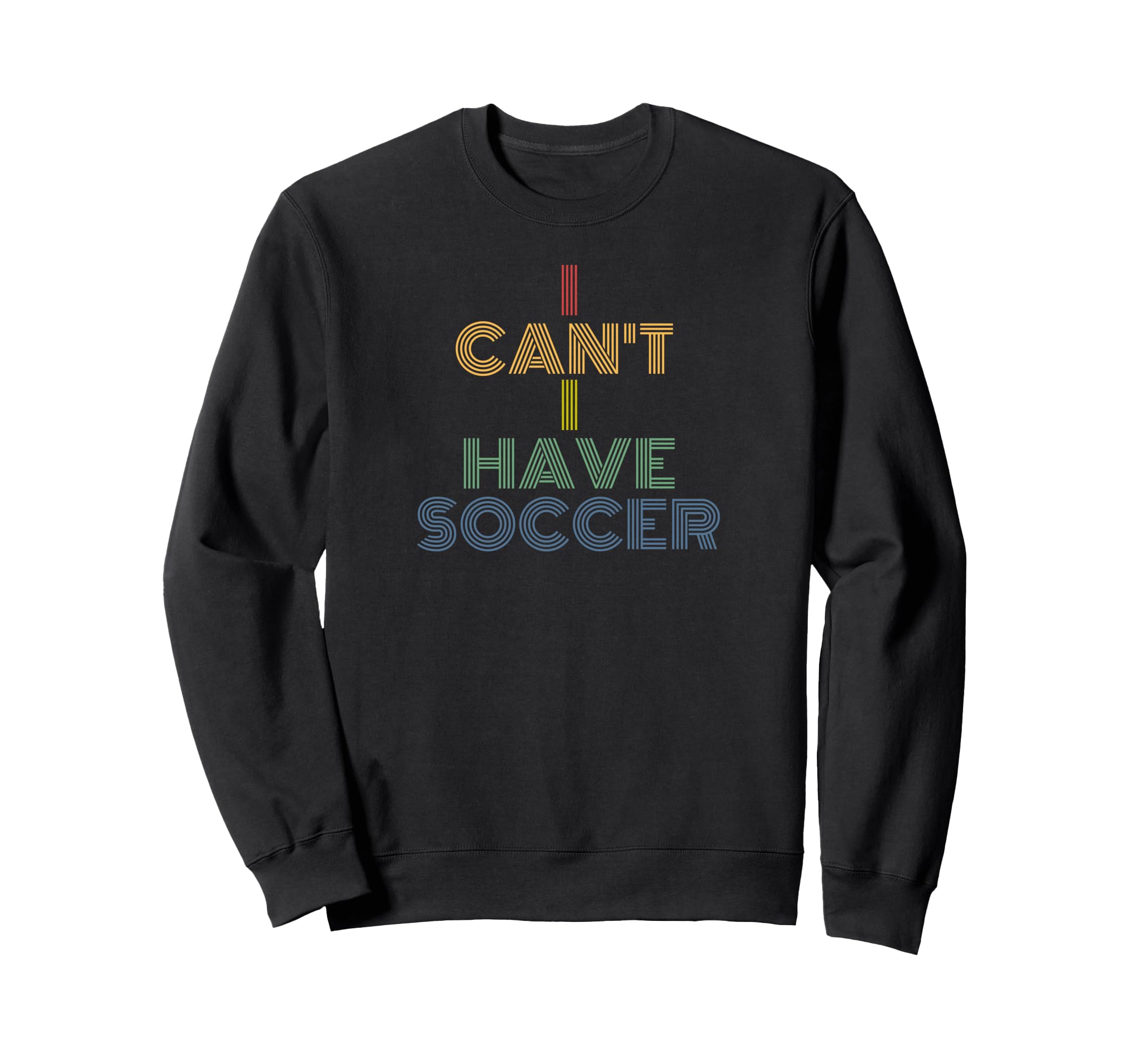 I Cant I Have Soccer 70S Sweatshirt - Graphic Print Men Women - T-Shirt, Sweatshirt, Hoodie