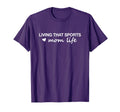 Living That Sports Mom Life Funny Mothers T-Shirt - Unique Graphic Unisex - T-Shirt, Sweatshirt, Hoodie