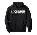 Soccer Mom Like Normal Mom But Cooler Hoodie - Casual Everyday Wear Unisex - T-Shirt, Sweatshirt, Hoodie