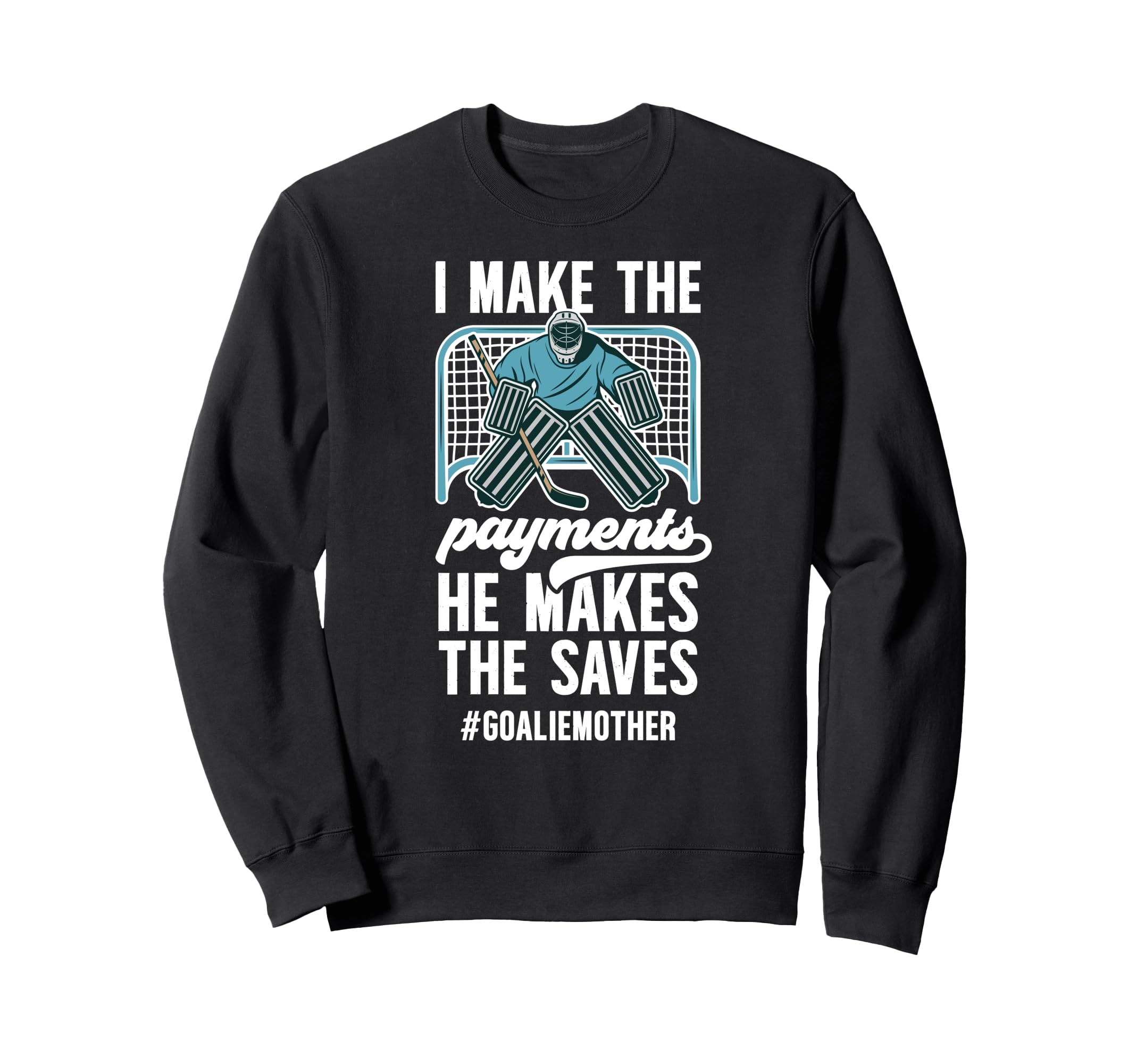 Funny Hockey Goalie Mother Sweatshirt - Fun Novelty Design Men Women - T-Shirt, Sweatshirt, Hoodie
