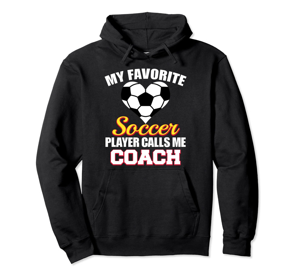 My Favorite Soccer Player Calls Me Coach Hoodie - Unique Graphic Unisex - T-Shirt, Sweatshirt, Hoodie