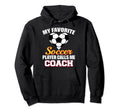 My Favorite Soccer Player Calls Me Coach Hoodie - Unique Graphic Unisex - T-Shirt, Sweatshirt, Hoodie