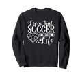 Livin That Soccer Mom Life Sweatshirt - Casual Everyday Wear for Adults - T-Shirt, Sweatshirt, Hoodie