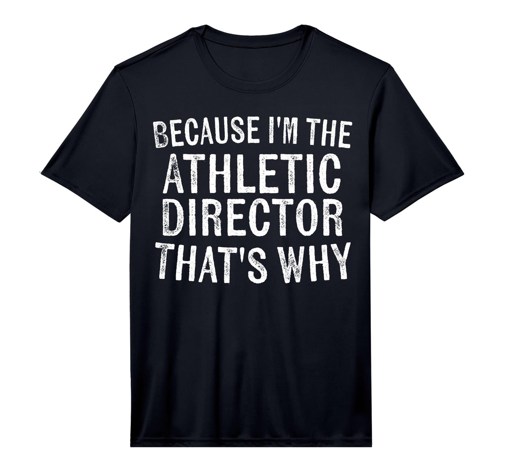 Mens Because Im Athletic Director T-Shirt - Novelty Apparel for Adults - T-Shirt, Sweatshirt, Hoodie