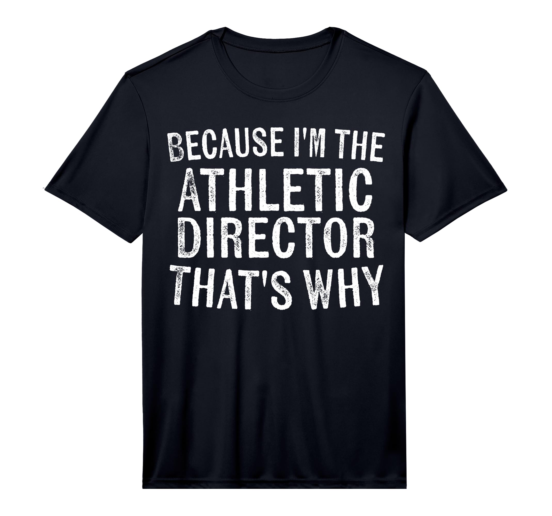 Mens Because Im Athletic Director T-Shirt - Novelty Apparel for Adults - T-Shirt, Sweatshirt, Hoodie