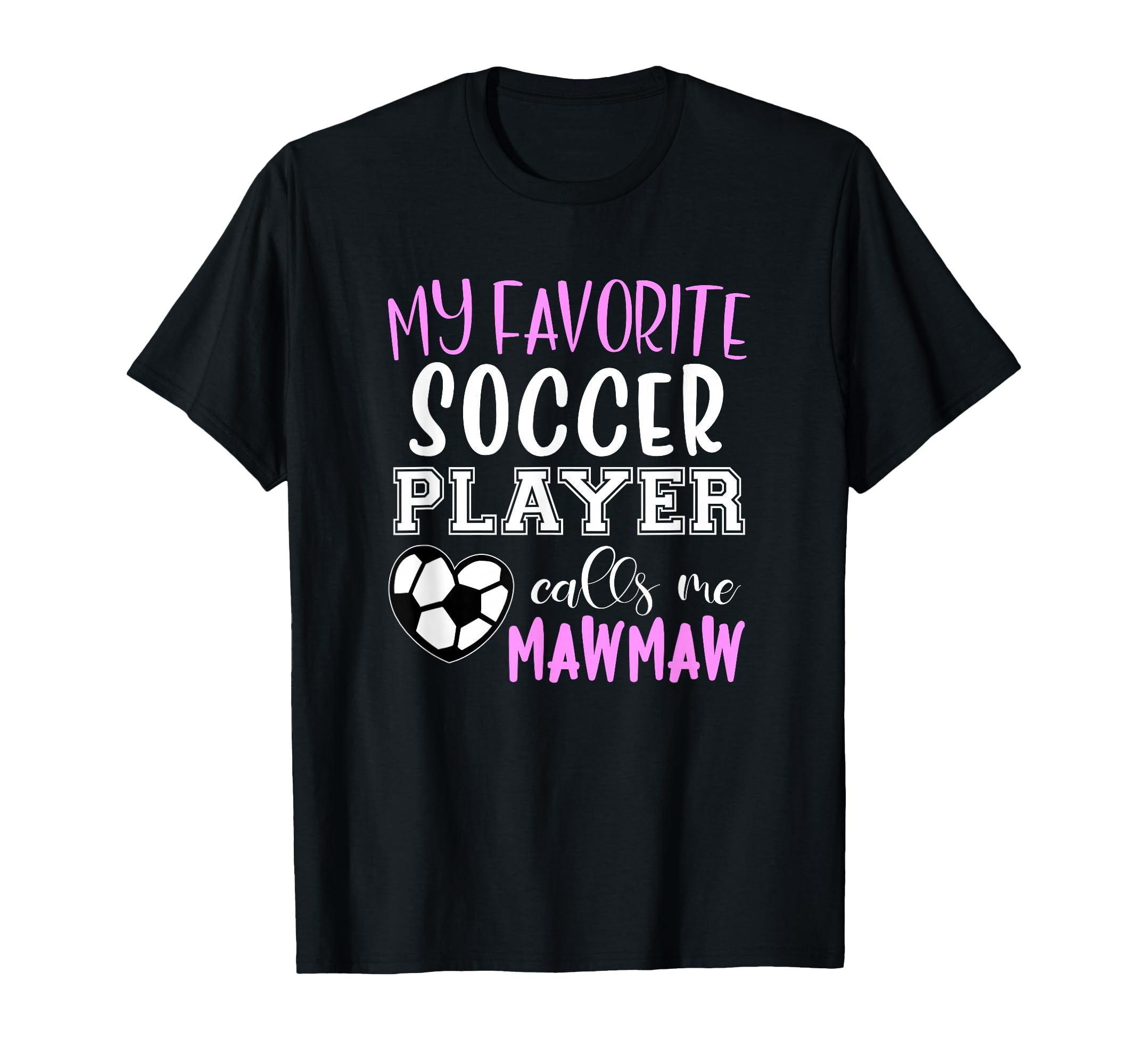 My Favorite Soccer Player Call Me Mawmaw T-Shirt - Trendy Graphic Unisex - T-Shirt, Sweatshirt, Hoodie