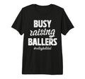 Mens Busy Raising Ballers T-Shirt - Fun Novelty Design for Adults - T-Shirt, Sweatshirt, Hoodie