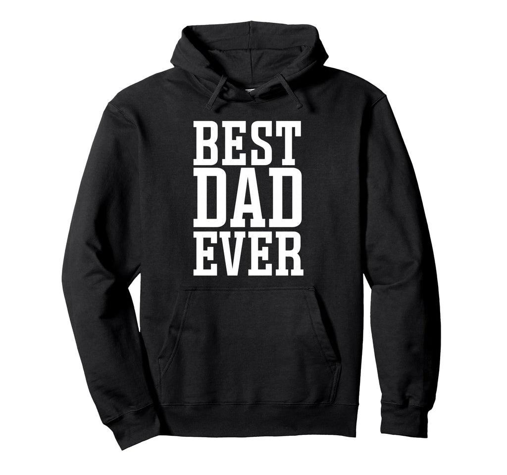 Best Dad Ever Best Dad Hoodie - Casual Everyday Wear for Adults - T-Shirt, Sweatshirt, Hoodie
