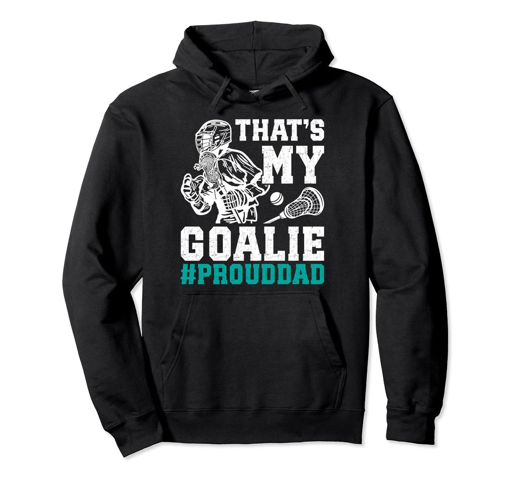 Thats My Lacrosse Goalie Dad Lacrosse Hoodie - Unique Graphic Unisex - T-Shirt, Sweatshirt, Hoodie