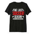 Mens Last Soccer Season Soccer T-Shirt - Aesthetic Graphic for Adults - T-Shirt, Sweatshirt, Hoodie