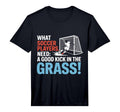 Soccer What Soccer Players Need Good T-Shirt - Graphic Print for Adults - T-Shirt, Sweatshirt, Hoodie