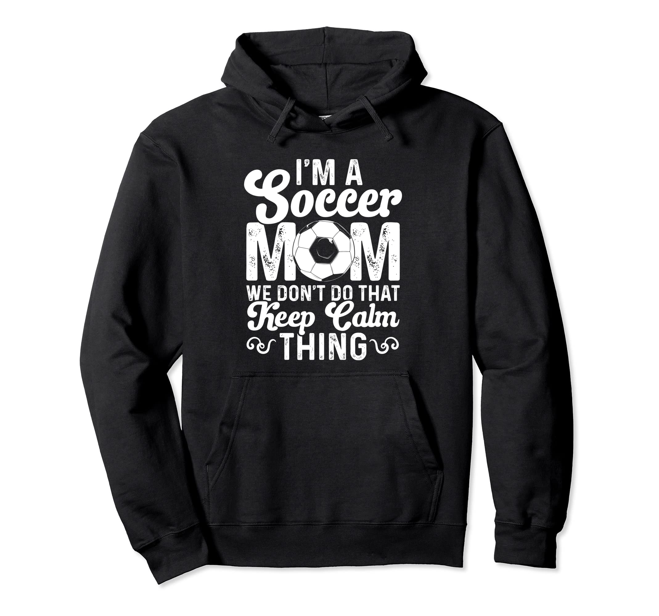 Soccer Mom We Dont Do That Keep Calm Thing Hoodie - Novelty Apparel Unisex - T-Shirt, Sweatshirt, Hoodie