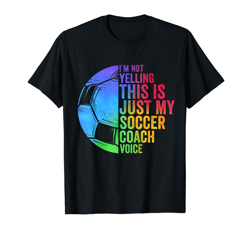 I Not Yelling This Is Just My Soccer T-Shirt - Novelty Apparel Unisex - T-Shirt, Sweatshirt, Hoodie