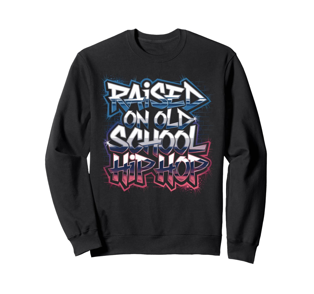 Raised Old School Hip Hop Sweatshirt - Fun Novelty Design for Adults - T-Shirt, Sweatshirt, Hoodie