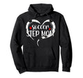 Soccer Step Mom Soccer Player Hoodie - Novelty Apparel Men Women - T-Shirt, Sweatshirt, Hoodie
