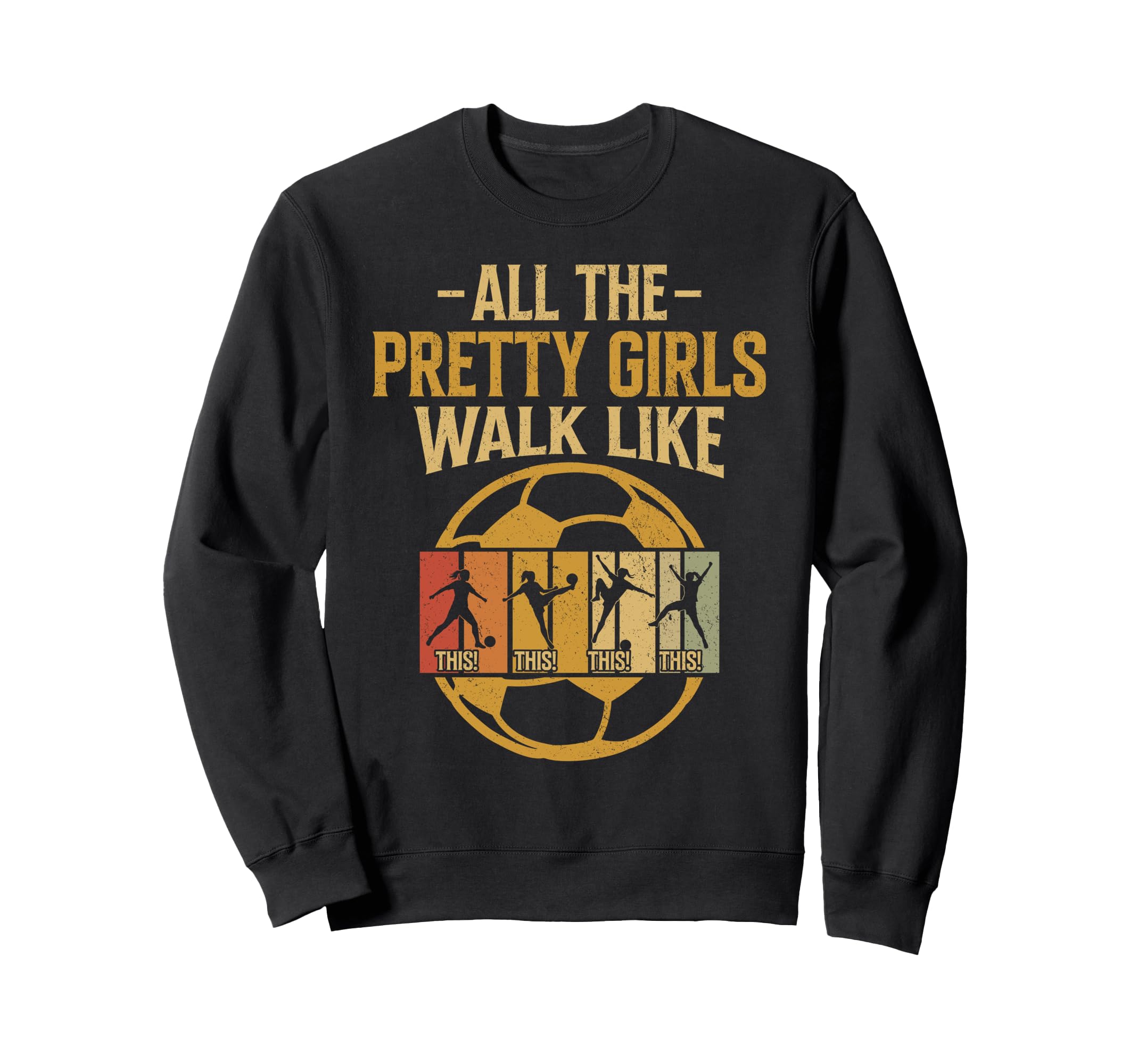 All Pretty Walk Like This Soccer Sweatshirt - Casual Everyday Wear Unisex - T-Shirt, Sweatshirt, Hoodie