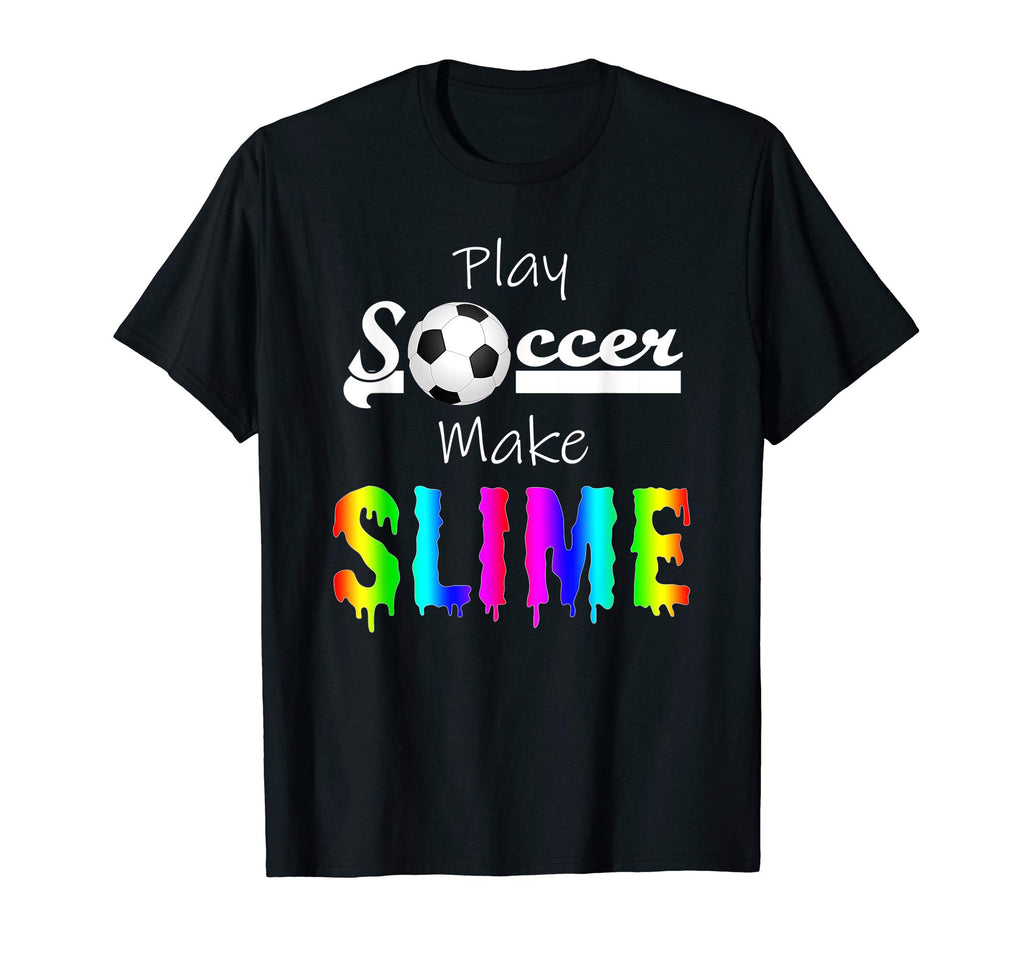Slime Outfit Play Soccer Make Slime Funny T-Shirt - Trendy Graphic Unisex - T-Shirt, Sweatshirt, Hoodie