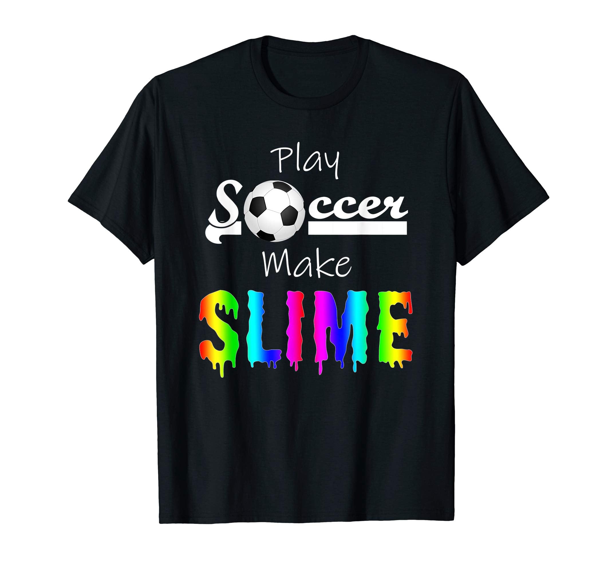 Slime Outfit Play Soccer Make Slime Funny T-Shirt - Trendy Graphic Unisex - T-Shirt, Sweatshirt, Hoodie